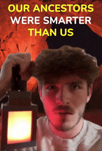 Our Ancestors Were Smarter Than Us GIF