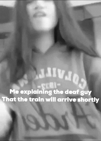 Lingeson giphycreatortest me explaining the deaf guy that the train will arrive shortly GIF