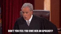 Don't You Feel You Owe Her An Apology?