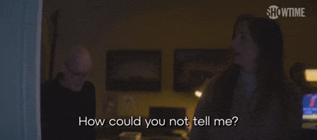 How Could You Not Tell Me?