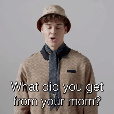 What Did You Get From Your Mom?