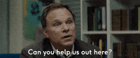 Can You Help Us Out Here?
