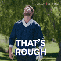Sponsored gif. Man looks up to the sky with a dejected look on his face. Text reads, “That’s rough.”
