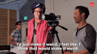 Make it weird