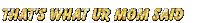 That's what ur mom said saying Sticker by AnimatedText
