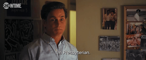 I'm Presbyterian.