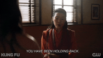 You have been holding back