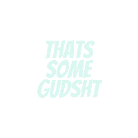 Thats Some Gudsht Sticker by GudSht