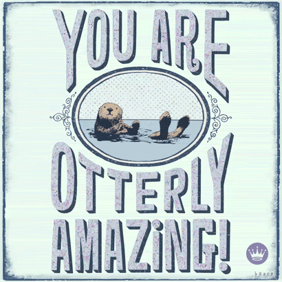 Cartoon gif. Between the words "You are otterly amazing!", we see an otter floating on its back in water. A crown falls onto the otter's head, and the word "congratulations!" slides out from behind it.