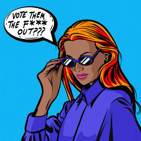 Digital art gif. Woman wearing sunglasses against a light blue background with a speech bubble that reads, “Vote them the f*** out???” She pulls the sunglasses down and looks at us. The speech bubble reads, “Oh, yes, we will.”