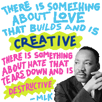 Text gif. Reverend Martin Luther King Jr, hands churched, next to a graphic of his words in neon letters, bumping with positivity. Text, "There is something about love that builds and is creative, there is something about hate that tears down and is destructive."