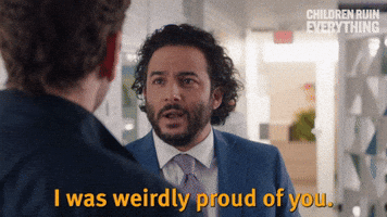 I Was Weirdly Proud Of You