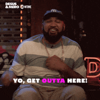 Get Out Shut Up GIF by Desus & Mero