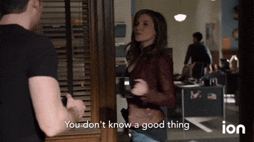 You Don't Know A Good Thing When You See It