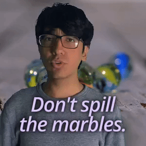 Don't spill the marbles.