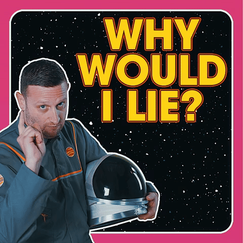Why Would I Lie?