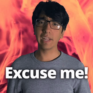 Excuse me!