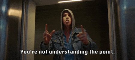 You're Not Understanding the Point