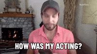How Was My Acting?