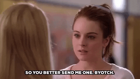 mean girls so you better send me one byotch GIF