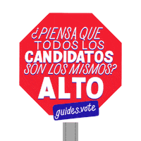 Text gif. Red stop sign over transparent background reads, “Piena que todos los candidatos son los mismos?” Below, in bold flashes the word “Alto” followed by a label that says, “guides.vote.”