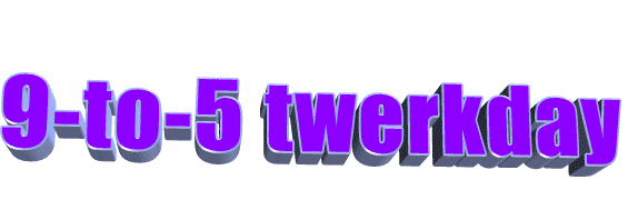 9 to 5 twerkday lol Sticker by AnimatedText
