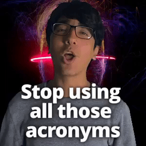Stop using all those acronyms