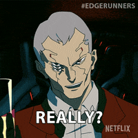 For Real Seriously GIF by Cyberpunk: Edgerunners