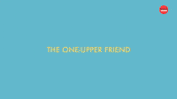The One Upper Friend