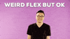 Weird Flex GIF by Jacob Graff