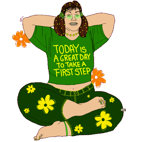 Digital art gif. Cartoon of a groovy hippie woman wearing round green sunglasses, with green beads in her hair and yellow flowers on her green pants, sits cross-legged with her hands clasped behind her head. Text on her t-shirt reads, "Today is a great day to take a first step."