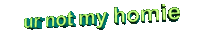 ur-not-my-homie Sticker by AnimatedText