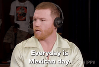Everyday is Mexican Day