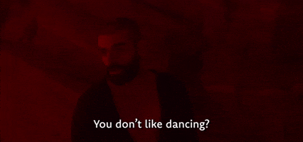 You Don't Like Dancing?