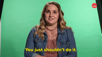 You Shouldn't Do It