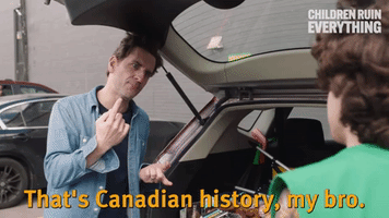 That's Canadian History, My Bro