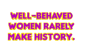 Well Behaved Women Rarely Make History International Womens Day Sticker by OpticalArtInc.