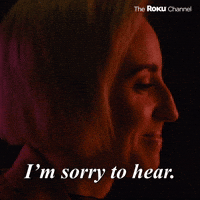 I'm Sorry to Hear
