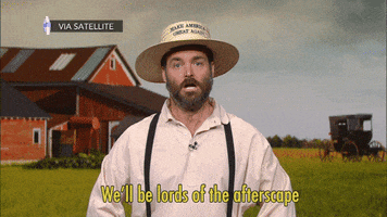 TV gif. Will Forte as an Amish farmer for a skit on The Late Show With Stephen Colbert, wearing a wicker hat that reads, “Make America Great Again." He's reporting into the camera against a gloomy farmhouse backdrop. Text reads, "We'll be the lords of the afterscape."