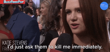 I'd Just Ask Them To Kill Me Immediately