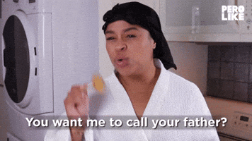 You Want Me to Call Your Father?