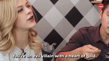 You're An Villain With A Heart Of Gold 