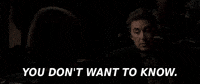 You Dont Want To Know GIF