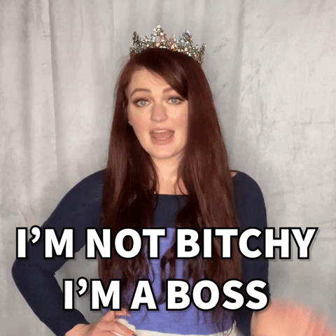 I'm not bitchy, I'm a boss.