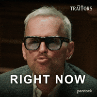 Sponsored gif. Traitors cast member Bob Harper leans forward and aggressively yells, “Right now.” Text also reads, “Right now.”