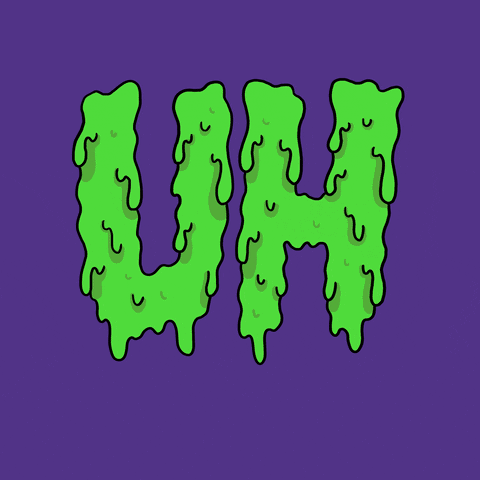 Text gif. Creepy, drippy illustrated-sludge-covered letters morph from reading "Uh," to reading No."