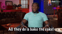 All They Do is Bake