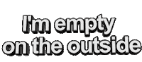I'm empty on the outside Sticker by AnimatedText