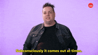 It comes Out At Times