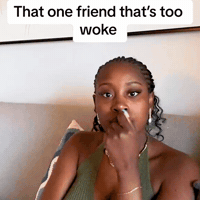 That One Friend Wokeness GIF